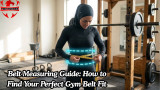 Belt Measuring Guide: How to Find Your Perfect Gym Belt Fit