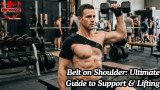 Belt on Shoulder: Ultimate Guide to Support & Lifting