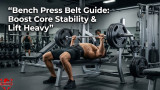 Bench Press Belt Guide: Boost Core Stability & Lift Heavy