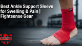 Best Ankle Support Sleeve for Swelling & Pain | Fightsense Gear