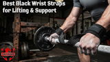Best Black Wrist Straps for Lifting & Support