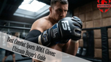 Best Combat Sports MMA Gloves: Ultimate Buyer's Guide