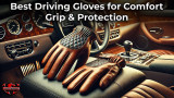 Best Driving Gloves for Comfort, Grip & Protection