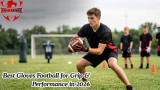 Best Gloves Football for Grip & Performance in 2026