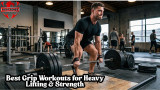 Best Grip Workouts for Heavy Lifting & Strength