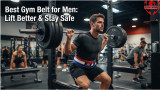 Best Gym Belt for Men: Lift Better & Stay Safe