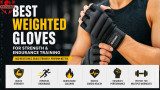 Best Weighted Gloves for Strength & Endurance Training