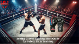 Boxing Gloves Fighting: Best Guide for Safety, Fit & Training