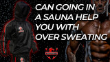 Can Going in a Sauna Help You with Over Sweating? 2026 Guide