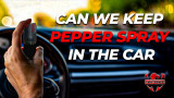 Can We Keep Pepper Spray in the Car? A Must-Read Guide