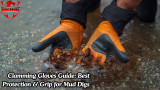 Clamming Gloves Guide: Best Protection & Grip for Mud Digs