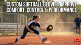 Custom Softball Gloves: Improve Comfort, Control & Performance