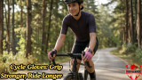 Cycle Gloves: Grip Stronger, Ride Longer