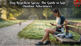 Dog Repellent Spray: The Guide to Safe Outdoor Adventures