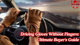 Driving Gloves Without Fingers: Ultimate Buyer's Guide
