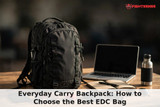 Everyday Carry Backpack: How to Choose the Best EDC Bag