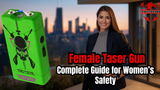 Female Taser Gun: Complete Guide for Women’s Safety