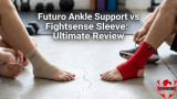 Futuro Ankle Support vs Fightsense Sleeve: Ultimate Review