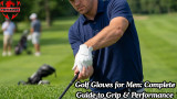 Golf Gloves for Men: Complete Guide to Grip & Performance