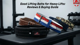 Good Lifting Belts for Heavy Lifts: Reviews & Buying Guide