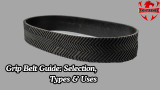 Grip Belt Guide: Selection, Types & Uses