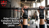 Grips CrossFit: Complete Buying & Beginner Guide (2026)