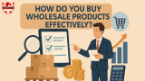 How Do You Buy Wholesale Products Effectively?