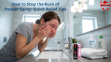 How to Stop the Burn of Pepper Spray: Quick Relief Tips