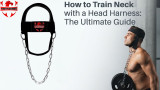 How to Train Neck with a Head Harness: The Ultimate Guide