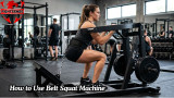 How to Use Belt Squat Machine