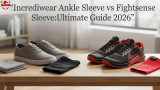 Incrediwear Ankle Sleeve vs Fightsense Sleeve:Ultimate  Guide 2026