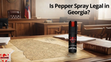 Is Pepper Spray Legal in Georgia? A Quick Guide for Safe Everyday Carry