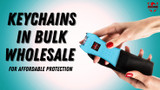 Keychains in Bulk Wholesale for Affordable Protection