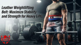 Leather Weightlifting Belt: Maximize Stability and Strength for Heavy Lifts