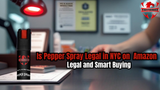 Is Pepper Spray Legal in NYC on  Amazon: Legal and Smart Buying