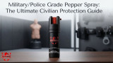 Military/Police Grade Pepper Spray: The Ultimate Civilian Protection Guide
