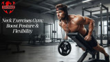 Neck Exercises Gym: Boost Posture & Flexibility
