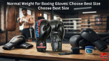 Normal Weight for Boxing Gloves: Choose Best Size