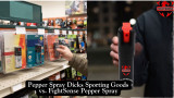 Pepper Spray Dicks Sporting Goods vs. FightSense Pepper Spray