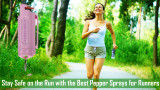Pepper Spray for Runners: Stay Safe and Protected on Every Run