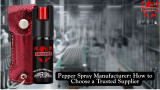 Pepper Spray Manufacturer: How to Choose a Trusted Supplier