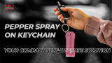 Pepper Spray on Keychain: Your Compact Self-Defense Solution