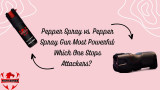 Pepper Spray vs. Pepper Spray Gun Most Powerful: Which One Stops Attackers? 