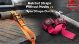 Ratchet Straps Without Hooks vs Gym Straps Guide