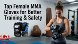 Top Female MMA Gloves for Better Training & Safety