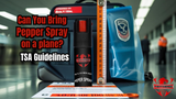 Can You Bring Pepper Spray on a plane? TSA Guidelines 
