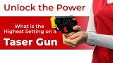 Unlock the Power: What is the Highest Setting on a Taser Gun?