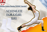 White Ankle Socks [2026 Trends]: Stylish Fit for Every Day