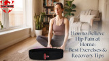 How to Relieve Hip Pain at Home: Best Exercises & Recovery Tips