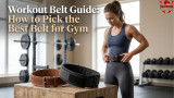 Workout Belt Guide: How to Pick the Best Belt for Gym